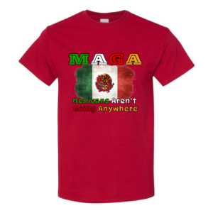 67f0219abe667f983500f5de_front_Antique-Cherry-Red.png MAGA - Mexicans Aren't Going Anywhere! tshirt